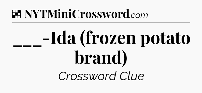 Solution: ___-Ida (frozen potato brand) - NYT Crossword