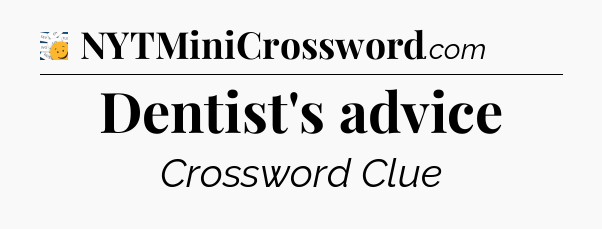 Dentist's advice - 7 Little Words