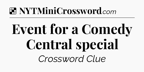 Solution: Event for a Comedy Central special - NYT Crossword