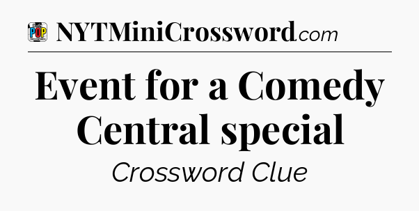 Event for a Comedy Central special Crossword Clue