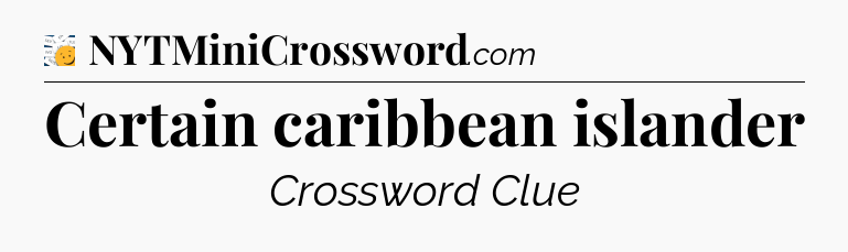 Certain caribbean islander - 7 Little Words