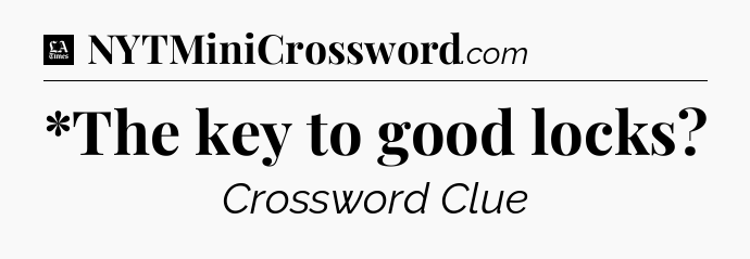 *The key to good locks - LA Times Crossword