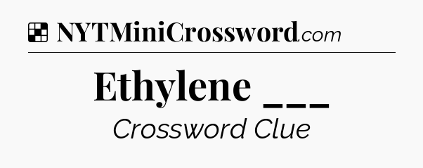 Solution: Ethylene ___ - NYT Crossword