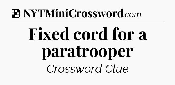 Solution: Fixed cord for a paratrooper - NYT Crossword