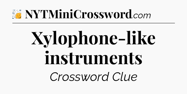 Xylophone-like instruments - 7 Little Words