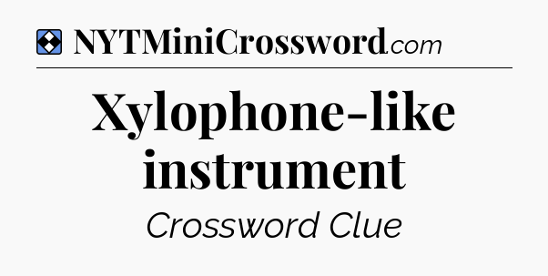 Solution: Xylophone-like instrument - NYT Mini Crossword