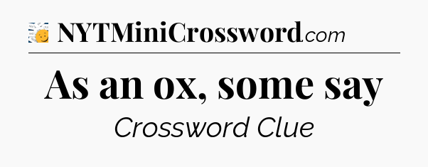 As an ox, some say - 7 Little Words