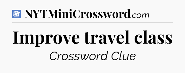 Improve travel class Puzzle Page Crossword Clue