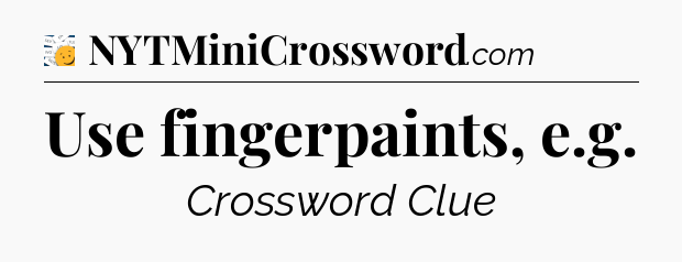 Use fingerpaints, e.g - 7 Little Words