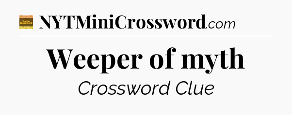 Weeper of myth - Eugene Sheffer Crossword