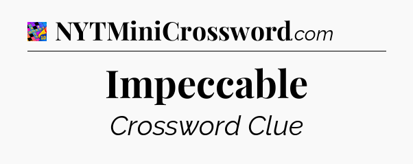 Impeccable Crossword Clue
