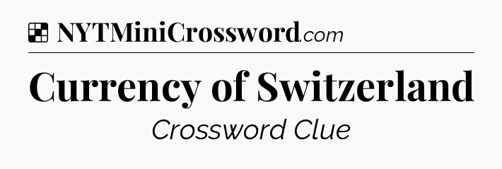 Solution: Currency of Switzerland - NYT Crossword
