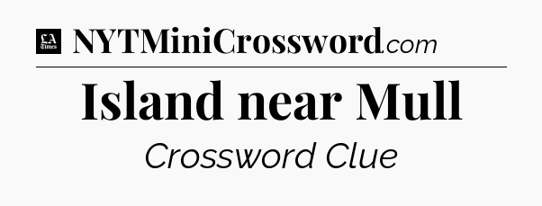 Island near Mull - LA Times Crossword