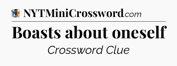 Boasts about oneself Crossword Clue