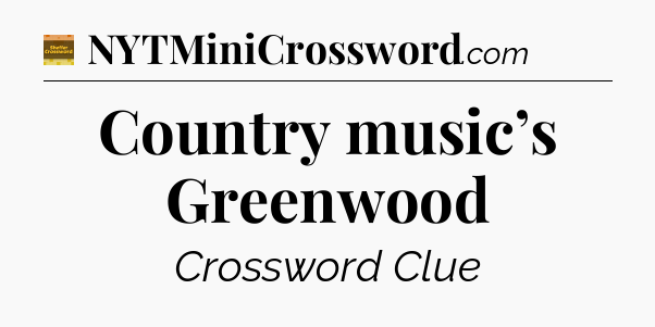 Country music’s Greenwood - Eugene Sheffer Crossword