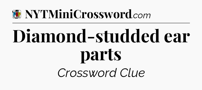 Diamond-studded ear parts Crossword Clue