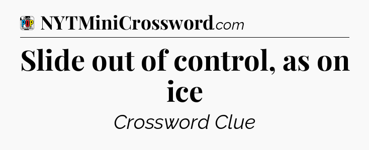 Slide out of control, as on ice Crossword Clue