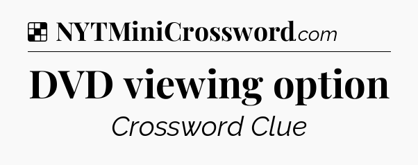 Solution: DVD viewing option - NYT Crossword