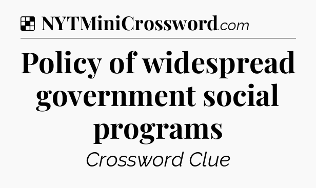 Solution: Policy of widespread government social programs - NYT Crossword