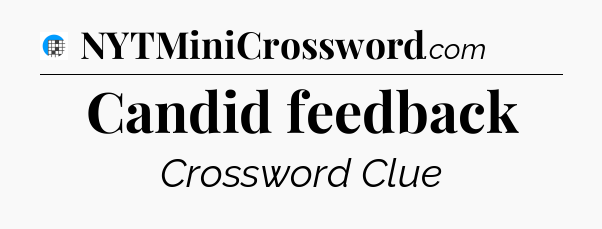 Candid feedback Crossword Clue