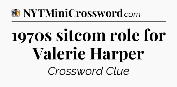 1970s sitcom role for Valerie Harper Crossword Clue