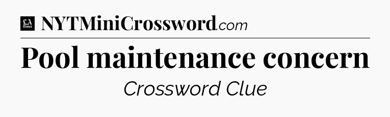 Pool maintenance concern - LA Times Crossword