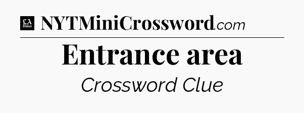Entrance area - LA Times Crossword