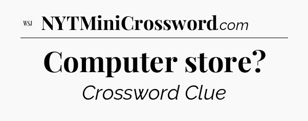 Computer store - WSJ Crossword