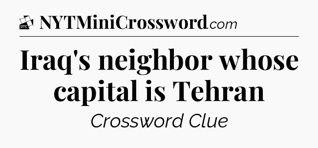 Iraq's neighbor whose capital is Tehran - Daily Themed Classic Crossword