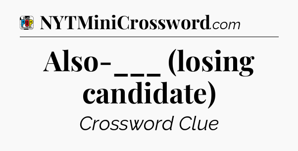 Also-___ (losing candidate) Crossword Clue