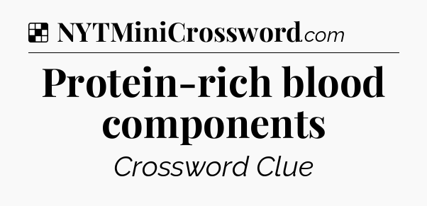 Solution: Protein-rich blood components - NYT Crossword