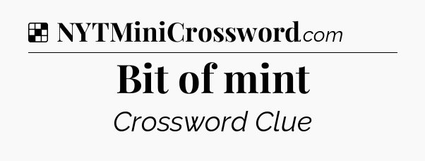 Solution: Bit of mint - NYT Crossword