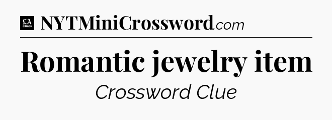 Romantic jewelry item - LA Times Crossword