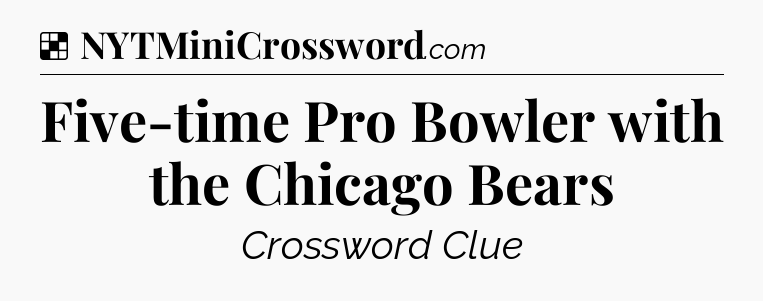Solution: Five-time Pro Bowler with the Chicago Bears - NYT Crossword