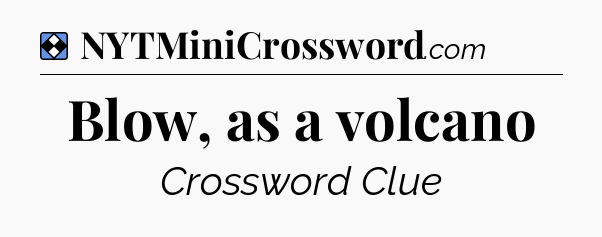 Solution: Blow, as a volcano - NYT Mini Crossword