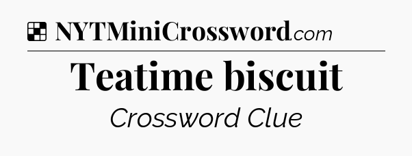 Solution: Teatime biscuit - NYT Crossword