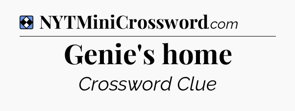 Solution: Genie's home - NYT Mini Crossword