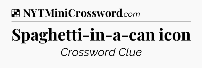 Solution: Spaghetti-in-a-can icon - NYT Crossword