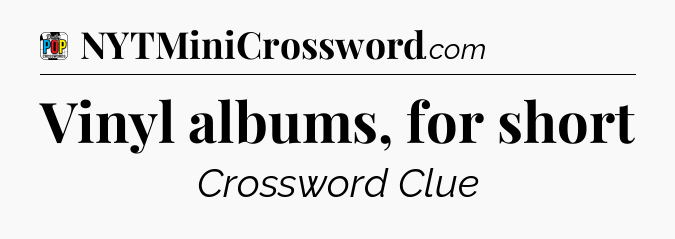 Vinyl albums, for short Crossword Clue