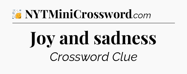Joy and sadness - 7 Little Words