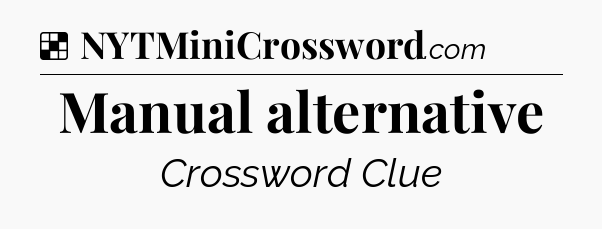 Solution: Manual alternative - NYT Crossword