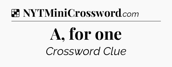 Solution: A, for one - NYT Crossword