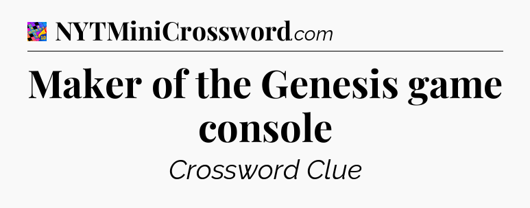 Maker of the Genesis game console Crossword Clue