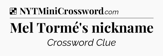 Solution: Mel Tormé's nickname - NYT Crossword