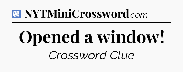 Opened a window Puzzle Page Crossword Clue