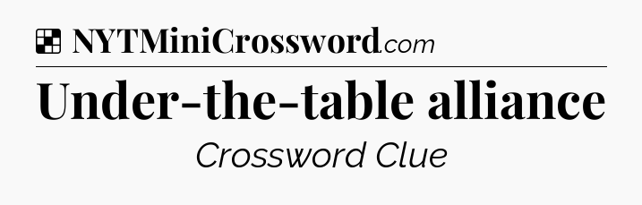 Solution: Under-the-table alliance - NYT Crossword