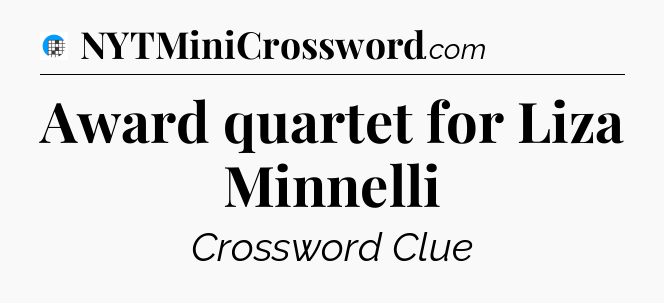 Award quartet for Liza Minnelli Crossword Clue