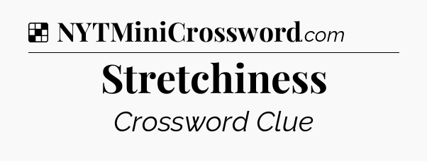 Solution: Stretchiness - NYT Crossword