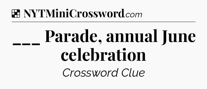 Solution: ___ Parade, annual June celebration - NYT Crossword