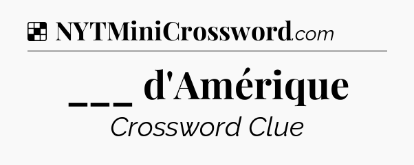 Solution: ___ d'Amérique - NYT Crossword